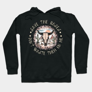 Save The Roses. Don't Waste Them On Me Cactus Sand Bulls Leopard Hoodie